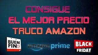 Truco mejores precios en amazon I Buen Fin y Black Friday