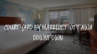 Courtyard by Marriott Ottawa Downtown Review - Ottawa , Canada