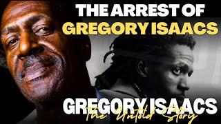 The Arrest of Gregory Isaacs | The Untold Story of Gregory Isaacs