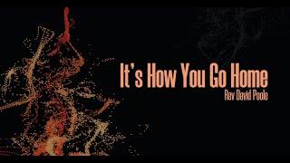 "It's How You Go Home"   Rev. David Poole