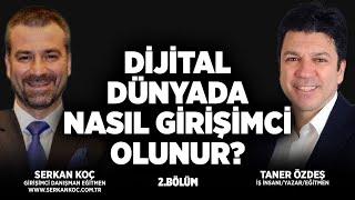 Dijital Dünyada Nasıl Girişimci Olunur? | Taner Özdeş & Serkan Koç | 2. Bölüm