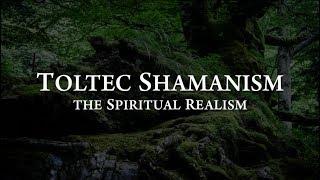 Toltec Shamanism: The Spiritual Realism | Documentary