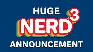 NERD³'S BIGGEST EVER ANNOUNCEMENT