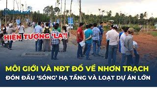 Hiện tượng “LẠ”: Môi giới và NĐT ĐỔ VỀ Nhơn Trạch đón đầu 'SÓNG' hạ tầng và loạt dự án lớn |CafeLand