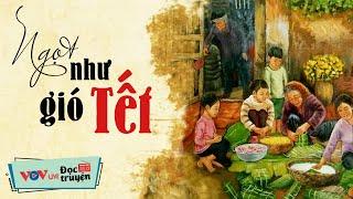 Truyện Mới Nhất 2024 - NGỌT NHƯ GIÓ TẾT | Đọc Truyện Đêm Khuya Đài Tiếng Nói Việt Nam VOV Ngủ Ngon