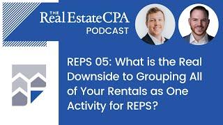 REPS 05: What is the Real Downside to Grouping All of Your Rentals as One Activity for REPS?