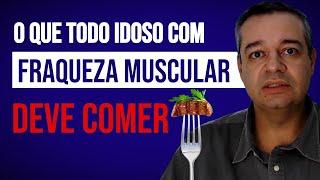 ESSES ALIMENTOS NÃO PODEM FALTAR NO PRATO DO IDOSO/A COM FRAQUEZA MUSCULAR | Dr Flávio Jambo