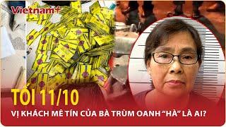 Tối 11/10:Vị khách mê tín chỉ thích số 9 và nhận ma túy vào lúc 13h kém của bà trùm Oanh "Hà" là ai?