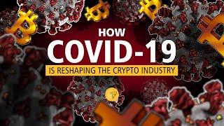 How COVID-19 Is Reshaping Crypto: Industry Leaders Explain | Cointelegraph Report