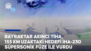 Bayraktar AKINCI TİHA 155 km uzaktaki hedefi İHA-230 Süpersonik Füze ile vurdu