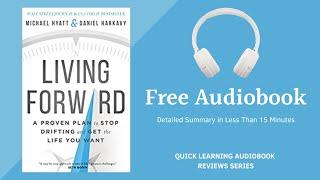 Living Forward by Michael Hyatt and Daniel Harkavy | Detailed Summary | Free Audiobook