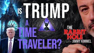 The Rabbit Hole with Jimmy Kimmel: Is Trump a Time Traveler?