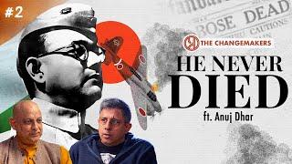 Declassified Files EXPOSE the Truth About Subhas Chandra Bose! | Anuj Dhar | Changemakers
