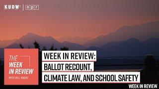 Week in Review: ballot recount, climate law, and school safety