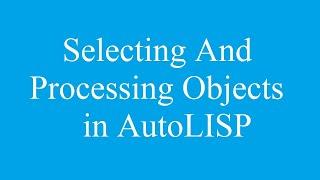 How to Select And Process Multiple Objects in AutoLISP Program