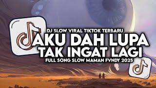 DJ AKU DAH LUPA TAK INGAT LAGI VIRAL TIKTOK SLOW FULL SONG MAMAN FVNDY 2025