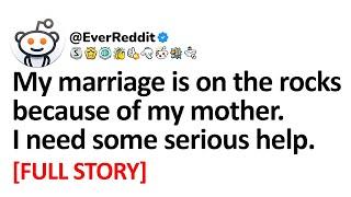 [Full Story] My Marriage Is On The Rocks Because Of My Mother.