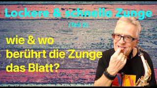 Lockere & schnelle Zunge (Teil 2) - wie & wo berührt die Zunge das Blatt? (Saxophon Praxis Tipps)