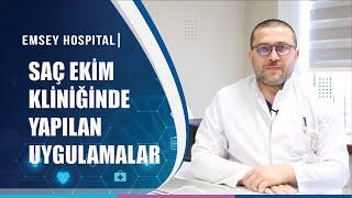 Emsey Hospital Saç Ekim Kliniğinde Yapılan Uygulamalar Nelerdir?