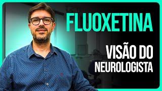 Fluoxetina - Visão do Neurologista Sobre a Fluoxetina