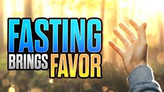 Fasting Brings Favor (Day 16 of 21 Days of Fasting)
