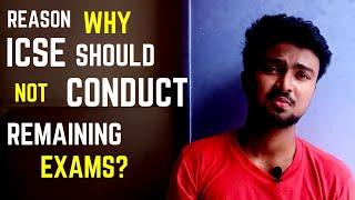 Reason Why ICSE should not conduct remaining exams? What's your opinion? ICSE/ISC 2020 Students