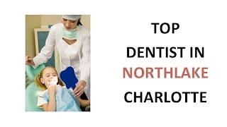 Top Dentist In Northlake Charlotte (704) 240-5370