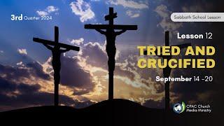 Tried and Crucified - Sabbath School Lesson 12, 3rd Qtr 2024