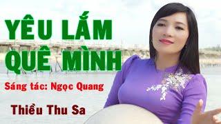 YÊU LẮM QUÊ MÌNH - THIỀU THU SA | Sáng tác: Ngọc Quang | Nhạc Phú Yên Hay Nhất