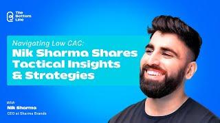 Navigating Low CAC: Nik Sharma Shares Tactical Insights & Strategies