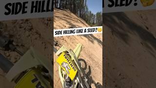 Side Hilling Like I Do On My Sled Not as good on the dirt bike…