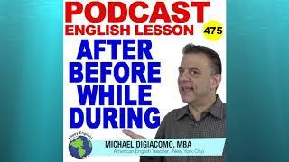 Podcast 475 - After, Before, While, During English Grammar Lesson