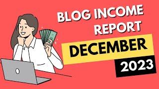 December 2023 Blog Income Report - Let's finish with 2023....