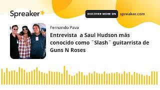 Entrevista  a Saul Hudson más conocido como ¨Slash¨ guitarrista de Guns N Roses