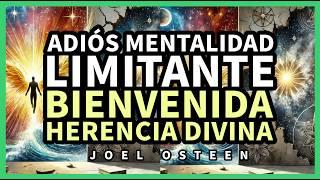 Cómo Dejar Atrás tu MENTALIDAD LIMITANTE y Aceptar tu HERENCIA DIVINA - Por Joel Osteen