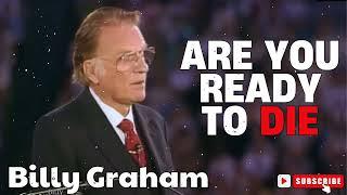 Pastor Billy Graham   |    Are You Ready to Die