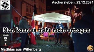 Es ist nicht mehr zu ertragen - Matthias I Aschersleben, 23.12.2024