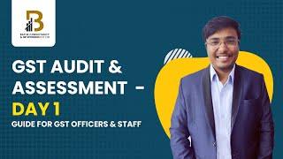 GST AUDIT & ASSESSMENT  - DAY 1 | Complete Guide for GST Officers & Staff