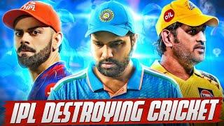 Ipl Destroying INDIAN CRICKET?