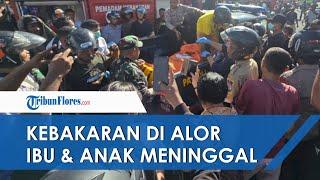 NEWS UPDATE: Kebakaran di Alor, Ibu Hamil dan Dua Anaknya Meninggal Dunia