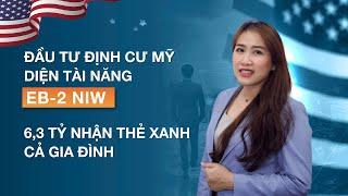 ĐẦU TƯ ĐỊNH CƯ MỸ DIỆN TÀI NĂNG EB-2 NIW – 6,3 TỶ NHẬN THẺ XANH CẢ GIA ĐÌNH