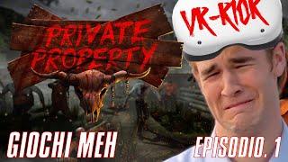 GIOCHI MEH - Ep. 1 - PRIVATE PROPERTY VR