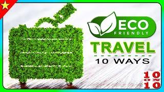 10 Great Ways To Make Travel Eco-Friendly | Sustainable Travel Tips