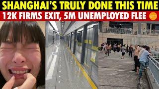 Real View of Shanghai’s Economic Disaster—Finished! 5 Million Jobless and 12,000 Businesses Flee!