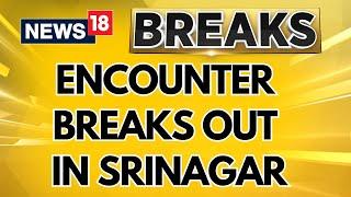 Jammu Kashmir News | Encounter Breaks Out In Srinagar; Gunfight In Zabarwan Forest Area | News18