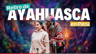 Retiro espiritual con Ayahusca en Perú | Vi mis vidas pasadas y encontré mi propósito con Ayahusca