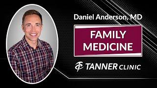 Meet Daniel Anderson, MD, Family Medicine Provider at Tanner Clinic