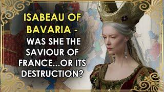 The Queen Who Was The Saviour...And Destruction Of France? | Isabeau of Bavaria