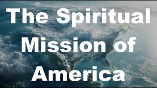 The Spiritual Mission of America (dialogue with Edward Suprenant)