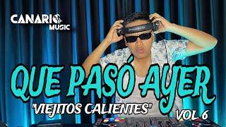 QUE PASÓ AYER VOL 6 “VIEJITOS CALIENTES” - DJ CANARIO (ELSA, DON JOSE, SABANALES, INDECOROSA, ETC)